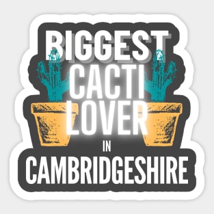 The Biggest Cacti Lover In Cambridgeshire Sticker